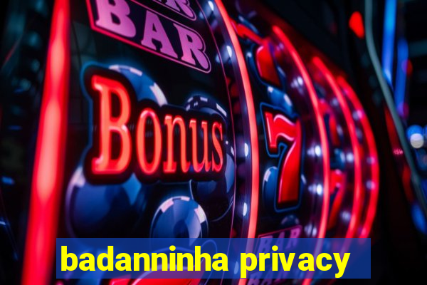 badanninha privacy